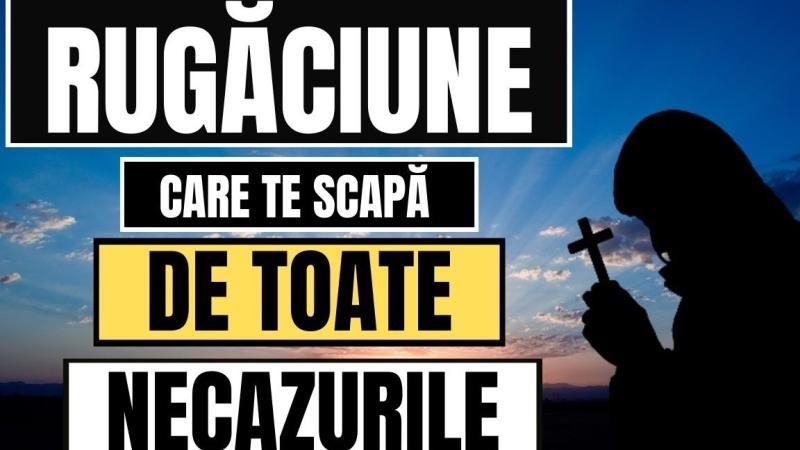 Rugăciunea care te scapă de toate necazurile: Puterea spirituală a credinței - Rugăciuni Puternice