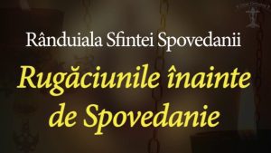 Rugăciune înaintea spovedaniei: Ghid pentru o pregătire spirituală profundă - Rugăciuni înainte de Împărtășanie și Spovedanie